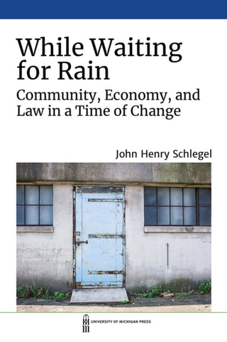 Cover image for 9780472075614 - While Waiting for Rain – Community, Economy, and Law in a Time of Change