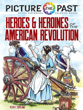 Cover image for 9780486853925 - Picture the Past™: Heroes and Heroines of the American Revolution