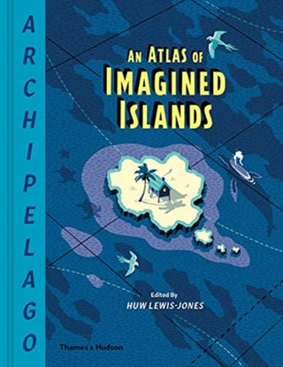 Cover image for 9780500022566 - Archipelago: An Atlas of Imagined Islands