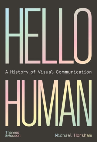 Cover image for 9780500023884 - Hello Human: A History of Visual Communication
