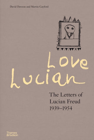 Cover image for 9780500024850 - Love Lucian: The Letters of Lucian Freud 1939–1954 – A Times Best Art Book of 2022