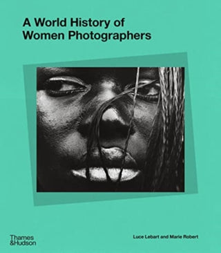 Cover image for 9780500025413 - A World History of Women Photographers