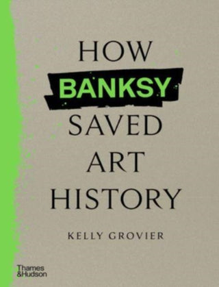 Cover image for 9780500027059 - How Banksy Saved Art History