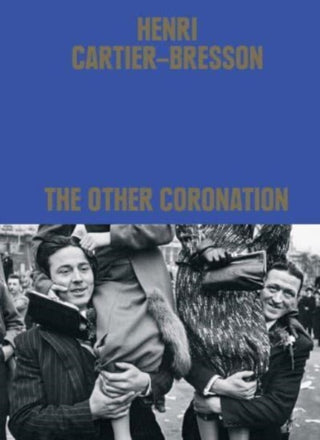 Cover image for 9780500027240 - Henri Cartier-Bresson: The Other Coronation