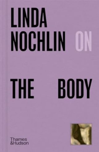 Cover image for 9780500027257 - Linda Nochlin on The Body