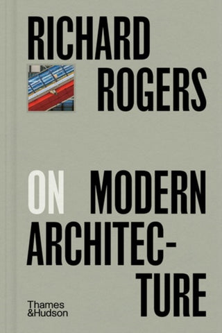 Cover image for 9780500029503 - Richard Rogers on Modern Architecture