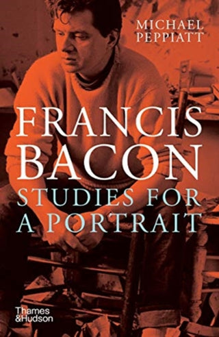 Cover image for 9780500295854 - Francis Bacon: Studies for a Portrait