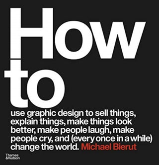 Cover image for 9780500296189 - How to use graphic design to sell things, explain things, make things look better, make people laugh, make people cry, and (every once in a while) change the world