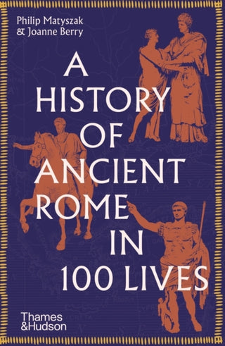 Cover image for 9780500297056 - A History of Ancient Rome in 100 Lives