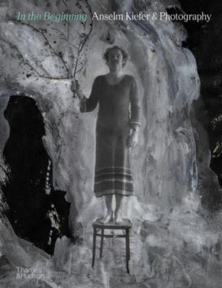 Cover image for 9780500298060 - In the Beginning: Anselm Kiefer & Photography