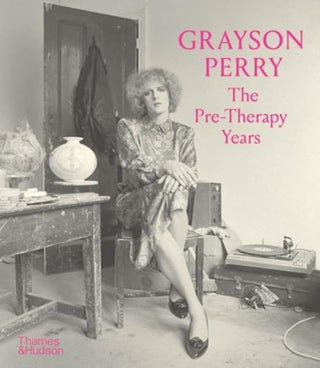 Cover image for 9780500298206 - Grayson Perry: The Pre-Therapy Years