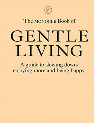 Cover image for 9780500971109 - The Monocle Book of Gentle Living