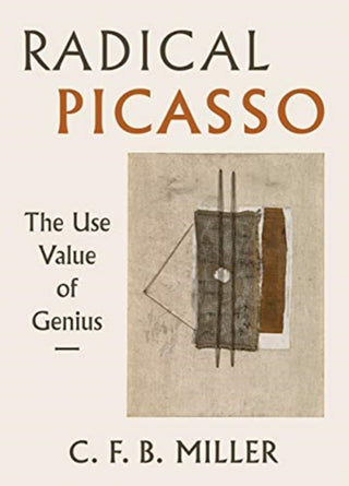 Cover image for 9780520290143 - Radical Picasso – The Use Value of Genius