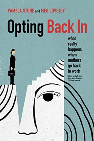 Cover image for 9780520290808 - Opting Back In – What Really Happens When Mothers Go Back to Work