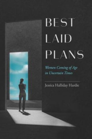 Cover image for 9780520297883 - Best Laid Plans – Women Coming of Age in Uncertain Times