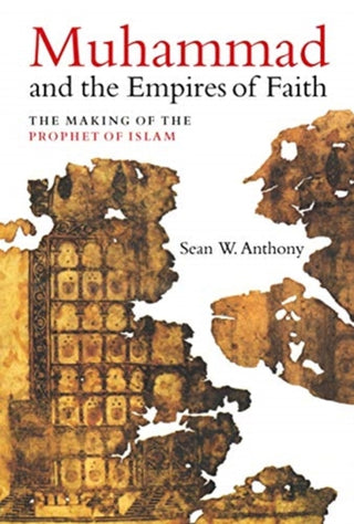 Supplemental image for 9780520340411 - Muhammad and the Empires of Faith
