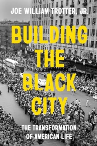 Cover image for 9780520344419 - Building the Black City – The Transformation of American Life