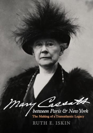 Cover image for 9780520355453 - Mary Cassatt between Paris and New York – The Making of a Transatlantic Legacy