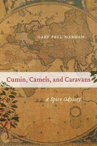 Cover image for 9780520379244 - Cumin, Camels, and Caravans – A Spice Odyssey