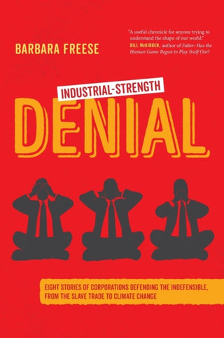 Cover image for 9780520383081 - Industrial–Strength Denial – Eight Stories of Corporations Defending the Indefensible, from the Slave Trade to Climate Change