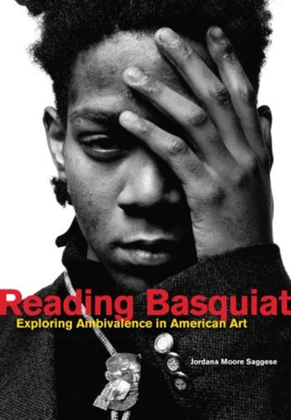 Cover image for 9780520383340 - Reading Basquiat – Exploring Ambivalence in American Art