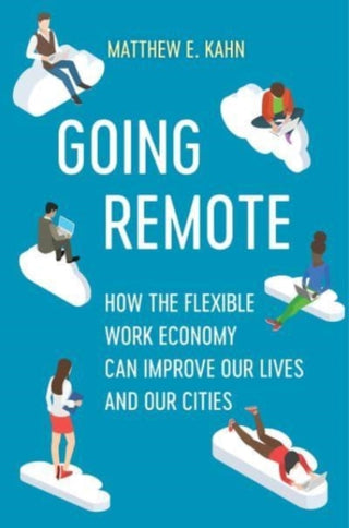 Cover image for 9780520384316 - Going Remote – How the Flexible Work Economy Can Improve Our Lives and Our Cities