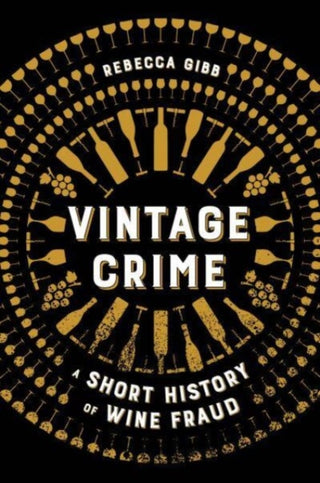 Cover image for 9780520385931 - Vintage Crime – A Short History of Wine Fraud
