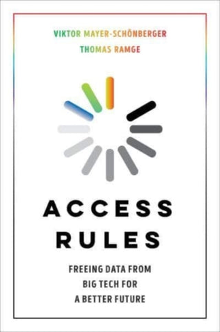 Cover image for 9780520387737 - Access Rules – Freeing Data from Big Tech for a Better Future