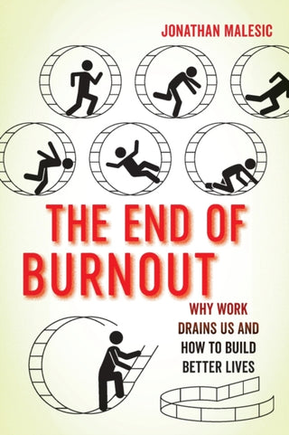 Cover image for 9780520391529 - The End of Burnout – Why Work Drains Us and How to  Build Better Lives