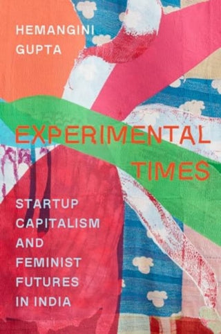 Cover image for 9780520392779 - Experimental Times – Startup Capitalism and Feminist Futures in India