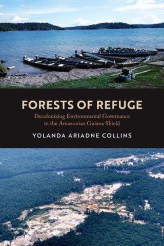 Cover image for 9780520396074 - Forests of Refuge – Decolonizing Environmental Governance in the Amazonian Guiana Shield