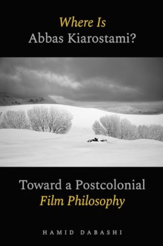 Cover image for 9780520397187 - Where Is Abbas Kiarostami? – Toward a Postcolonial Film–Philosophy