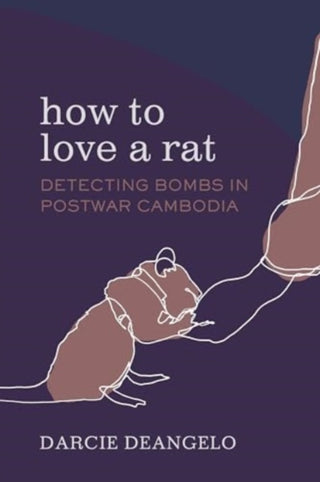 Cover image for 9780520397422 - How to Love a Rat – Detecting Bombs in Postwar Cambodia