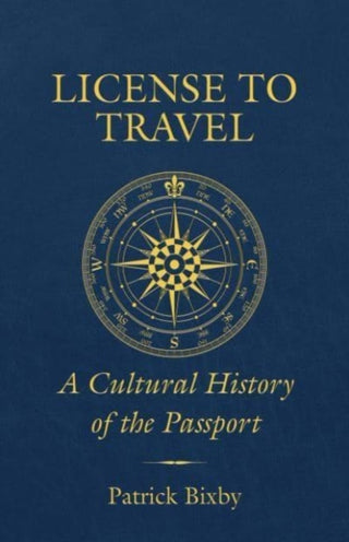 Cover image for 9780520397897 - License to Travel – A Cultural History of the Passport