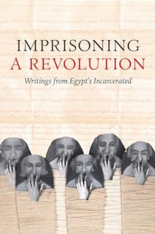 Cover image for 9780520401372 - Imprisoning a Revolution – Writings from Egypt′s Incarcerated