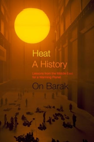 Cover image for 9780520403925 - Heat, a History – Lessons from the Middle East for a Warming Planet