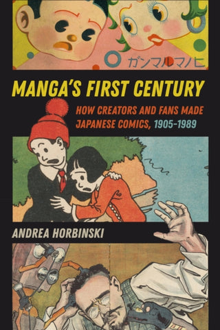 Cover image for 9780520403994 - Manga`s First Century – How Creators and Fans Made Japanese Comics, 1905–1989