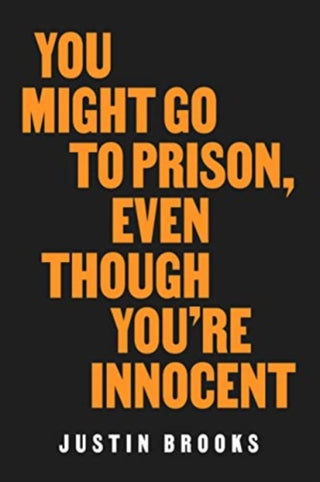 Cover image for 9780520409606 - You Might Go to Prison, Even Though You're Innocent