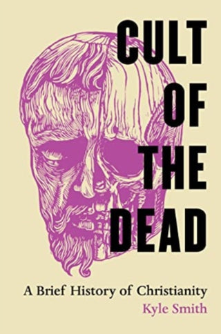 Cover image for 9780520409835 - Cult of the Dead – A Brief History of Christianity
