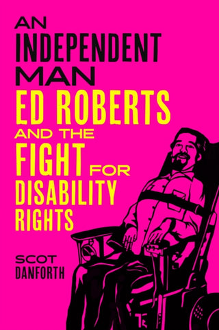 Cover image for 9780520412644 - An Independent Man – Ed Roberts and the Fight for Disability Rights