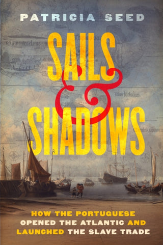 Cover image for 9780520415874 - Sails and Shadows – How the Portuguese Opened the Atlantic and Launched the Slave Trade