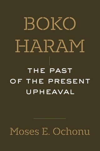 Cover image for 9780520417694 - Boko Haram – The Past of the Present Upheaval