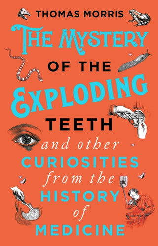 Cover image for 9780552175456 - The Mystery of the Exploding Teeth and Other Curiosities from the History of Medicine