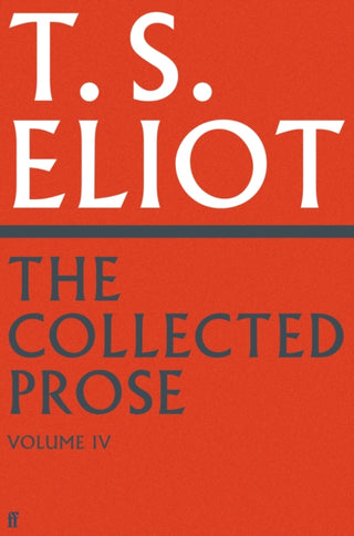 Cover image for 9780571295548 - The Collected Prose of T.S. Eliot Volume 4