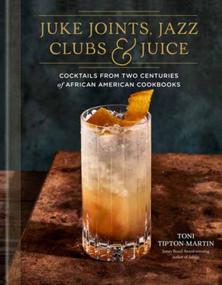 Cover image for 9780593233825 - Juke Joints, Jazz Clubs, and Juice: A Cocktail Recipe Book