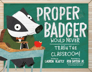 Supplemental image for 9780593528198 - Proper Badger Would Never Trash the Classroom!