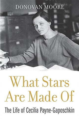 Cover image for 9780674237377 - What Stars Are Made Of – The Life of Cecilia Payne–Gaposchkin