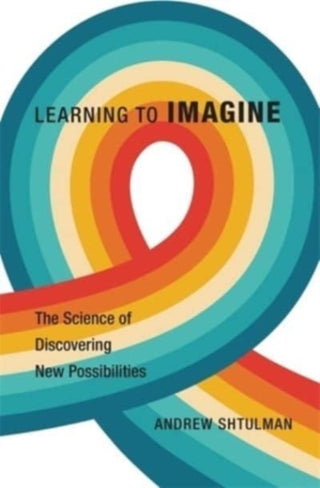 Cover image for 9780674248175 - Learning to Imagine – The Science of Discovering New Possibilities