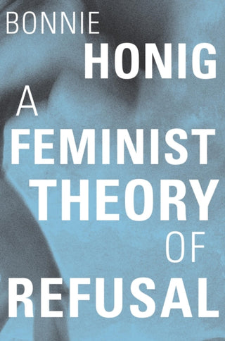 Cover image for 9780674248496 - A Feminist Theory of Refusal