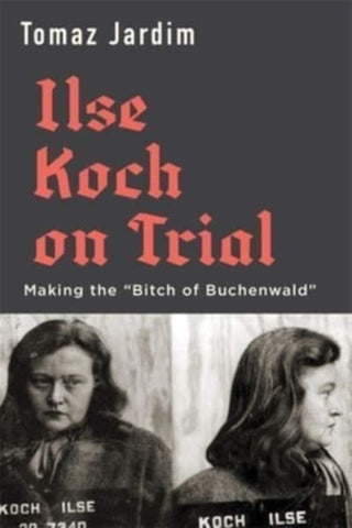 Cover image for 9780674249189 - Ilse Koch on Trial – Making the "Bitch of Buchenwald"